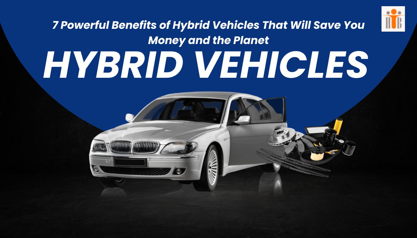 Elec 7 Powerful Benefits of Hybrid Vehicles That Will Save You Money and the Planet